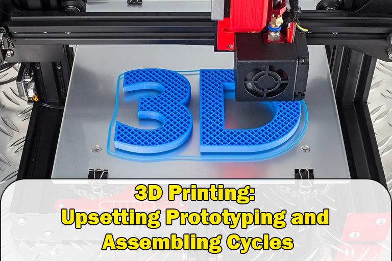 3D Printing: Upsetting Prototyping and Assembling Cycles